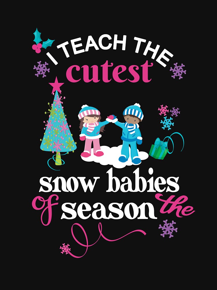 Christmas Teacher Holiday Gift I Teach The Cutest Snow Babies by Sapphire Star T-Shirts, Hoodie, Sweatshirt (Image 3)