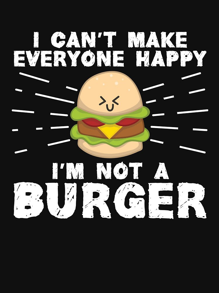 I Can't Make Everyone Happy I'm Not A Burger by Dufawa T-Shirts, Hoodie, Sweatshirt | BlankRebels.com (Image 3)