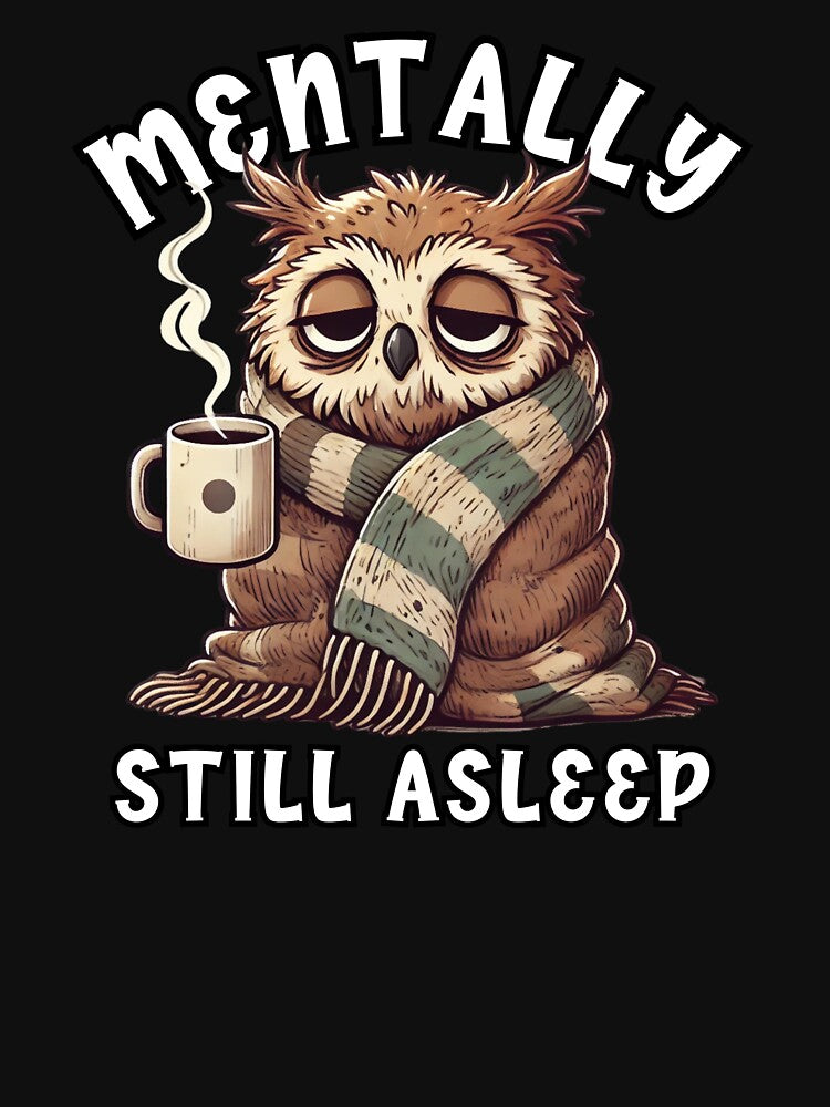 Mentally Still Asleep – Tired Owl with Coffee Cup by RowenaHicks T-Shirts, Hoodie, Sweatshirt | BlankRebels.com (Image 3)