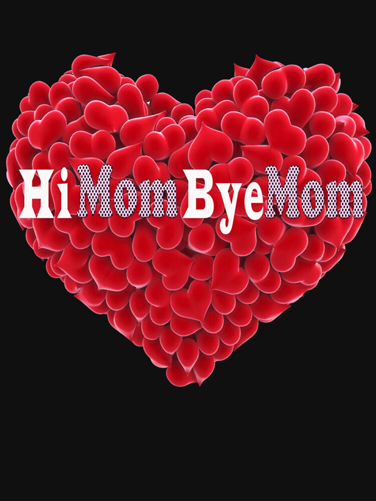 Hi Mom Bye Mom - a Funny Quote,Mom Design,Maman, Moms Birthday by MammClothingg T-Shirts, Hoodie, Sweatshirt (Image 3)