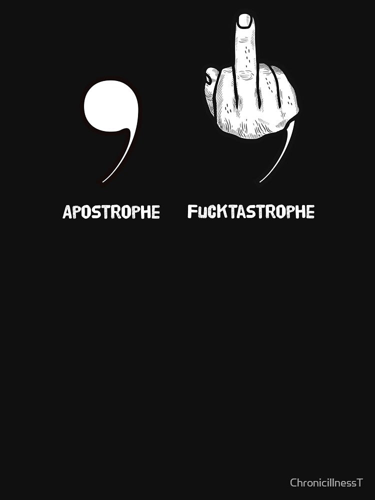 Apostrophe Fucktastrophe Funny T-Shirts Hoodies My Life Is A Mess Catastrophe Humorous Snarky Tees Gifts by ChronicillnessT