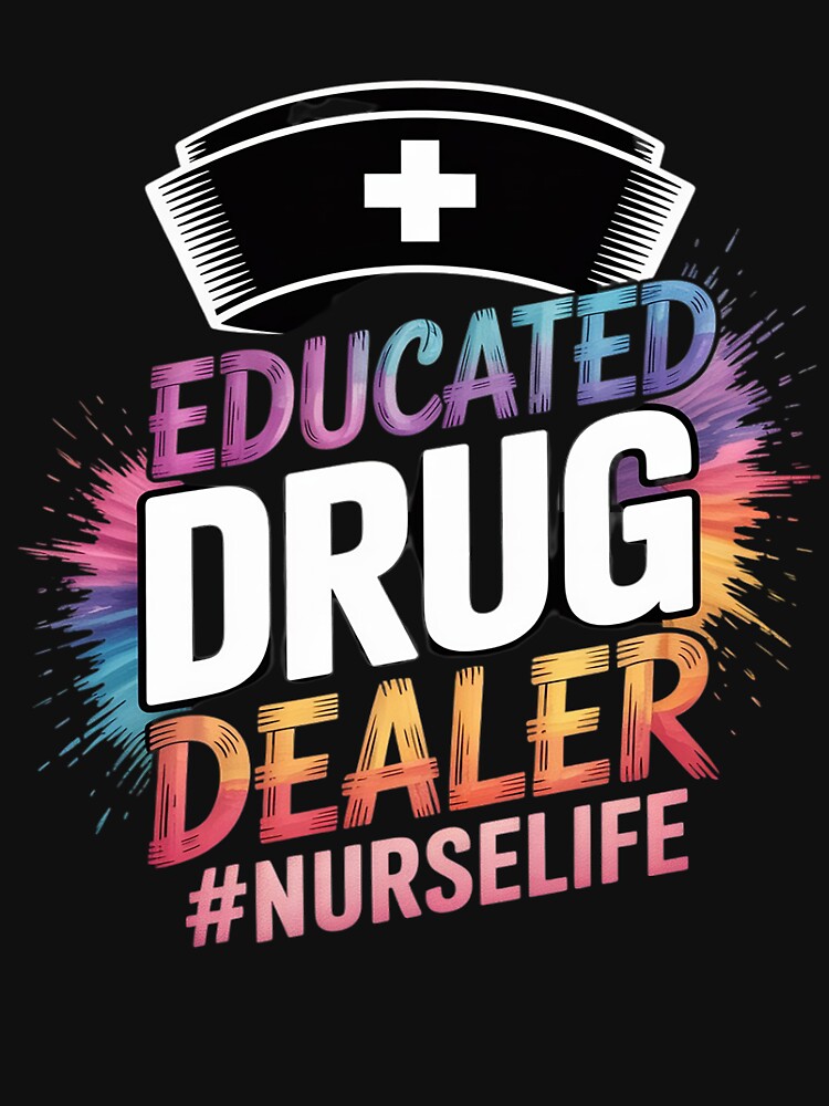 Educated Drug Dealer Nurse Life Funny Nurse Heart by tabdejinti T-Shirts, Hoodie, Sweatshirt | BlankRebels.com (Image 3)