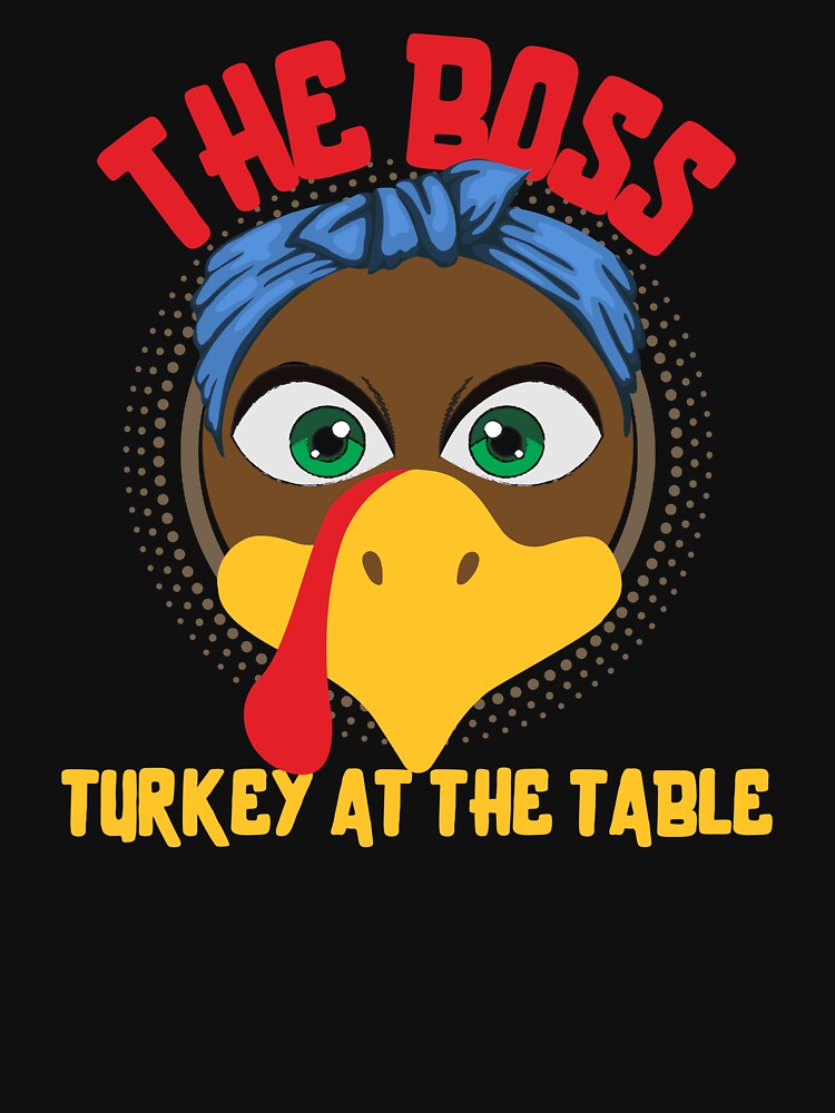 The boss turkey at the table, funny family matching turkey design for thanksgiving dinner by reka88 T-Shirts,... (Image 3)