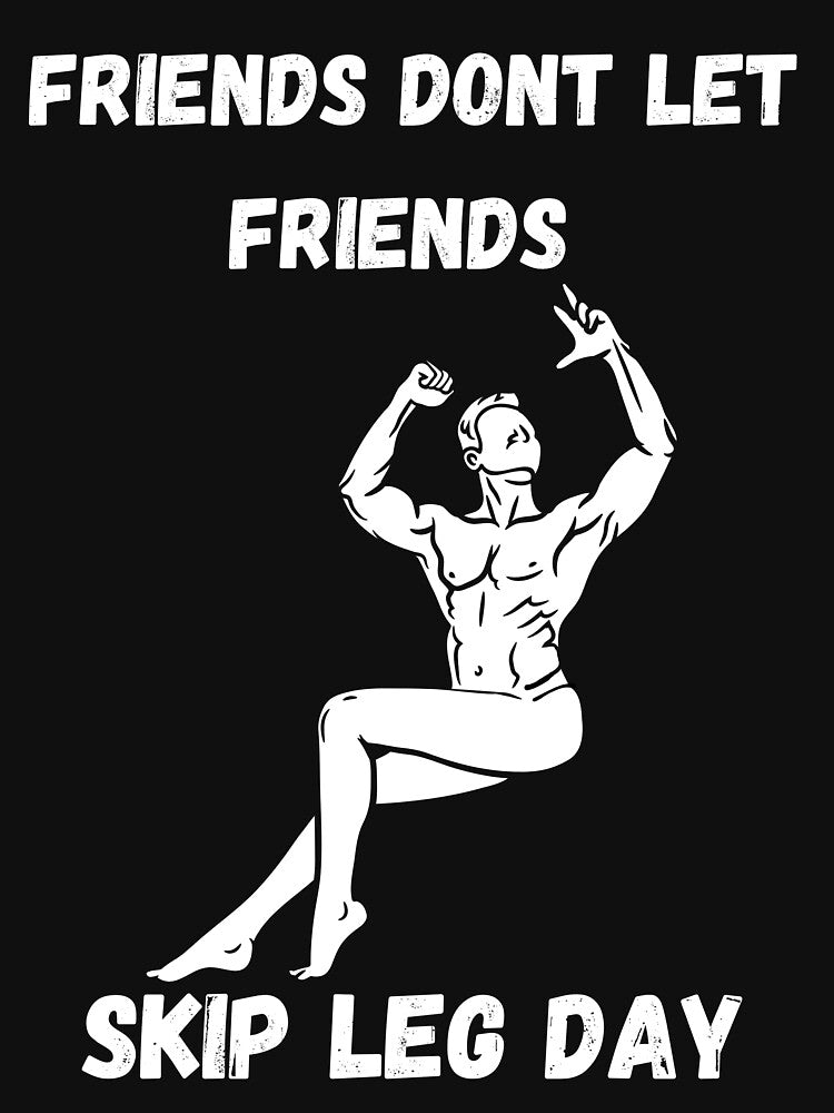 Friends Don't Let Friends Skip Leg Day by Hedersondesigns T-Shirts, Hoodie, Sweatshirt | BlankRebels.com (Image 3)