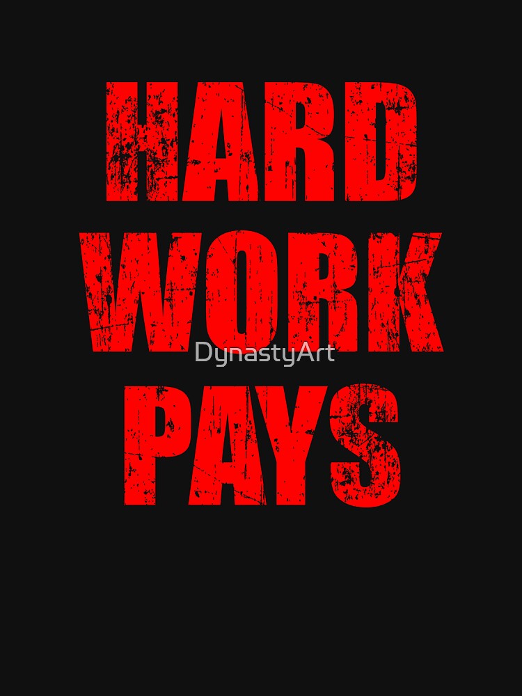 Hard Work Pays by DynastyArt T-Shirts, Hoodie, Sweatshirt | BlankRebels.com (Image 3)