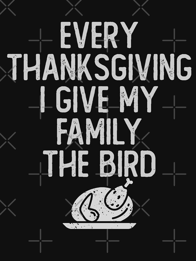 Every Thanksgiving I give my family the bird by Urlan T-Shirts, Hoodie, Sweatshirt | BlankRebels.com (Image 3)