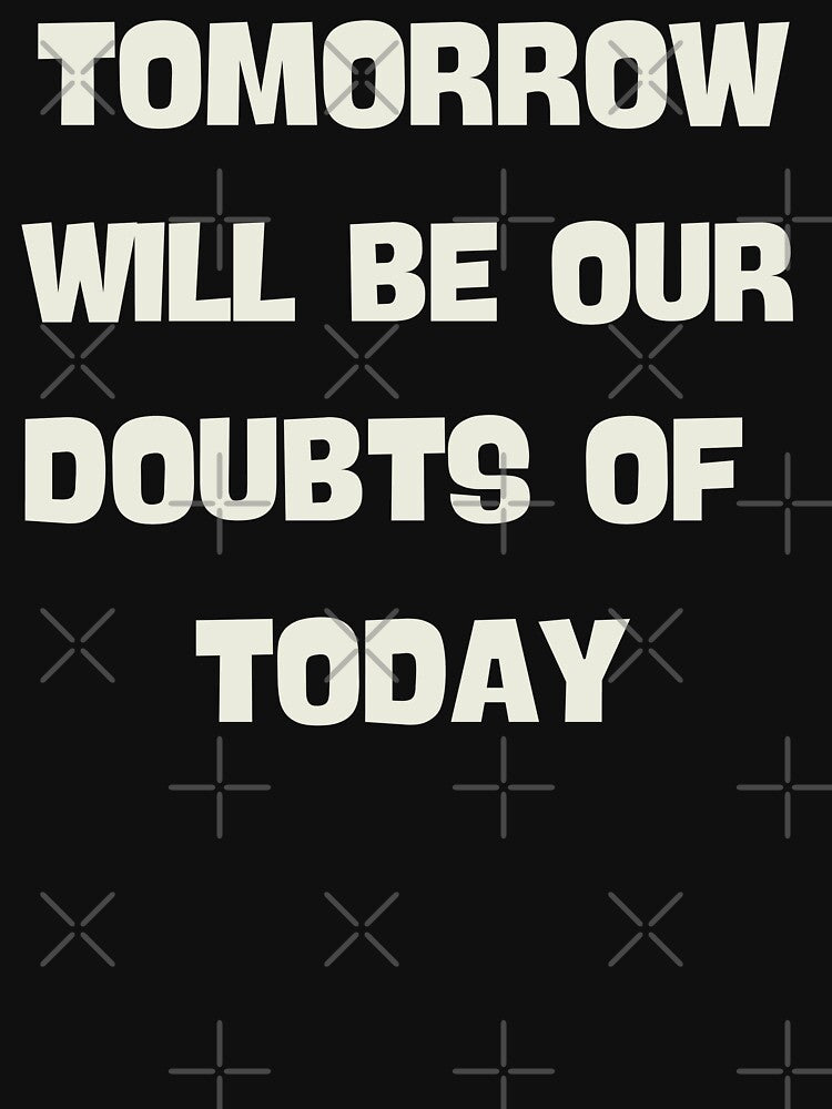Tomorrow Will Be Our Doubts Of Today Motivational by Eolithic T-Shirts, Hoodie, Sweatshirt | BlankRebels.com (Image 3)
