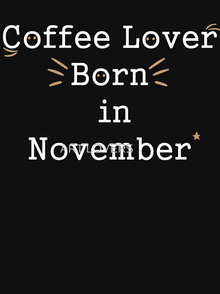 Coffee lover born in November by َART LOVERS ★★★★★ T-Shirts, Hoodie, Sweatshirt | BlankRebels.com (Image 3)