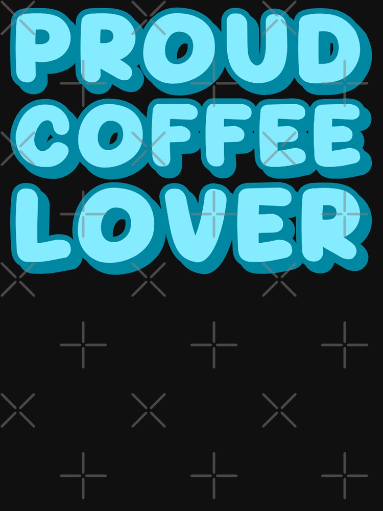 Proud Coffee Lover – Funny Caffeine Addict Coffee Enthusiasts Quote by Sunserize Designs T-Shirts, Hoodie,... (Image 3)