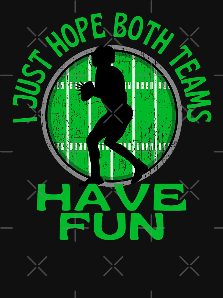 I Just Hope Both Teams Have Fun Football by Alana  Keller Lopes T-Shirts, Hoodie, Sweatshirt | BlankRebels.com (Image 3)