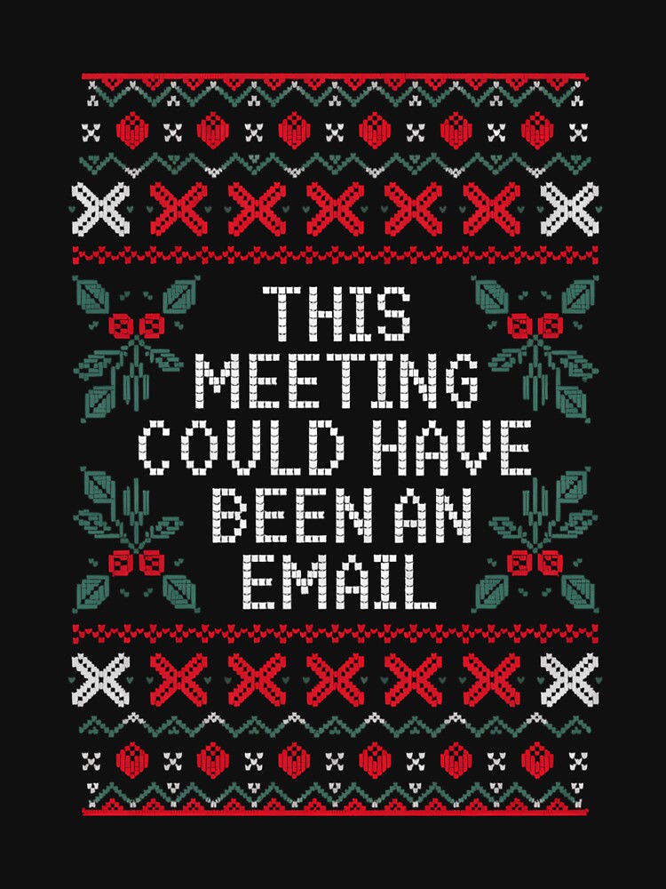 Christmas This Meeting Could Have Been An Email Office Funny by LunaCrazeArt