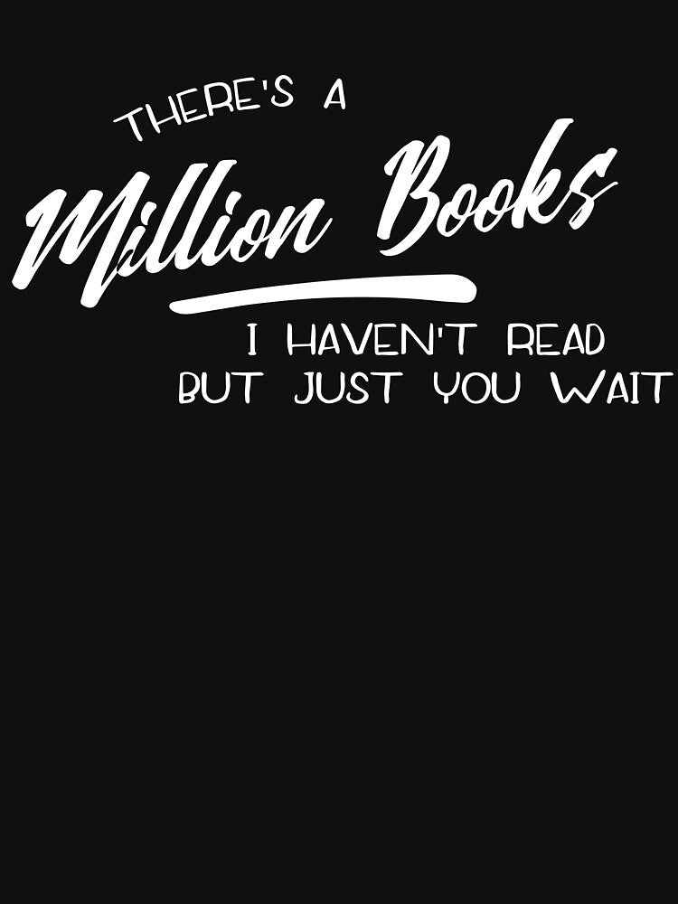 There's a Million Books I haven't Read but just you wait Bibliophile Vintage Classic by goodfriendkyle... (Image 3)