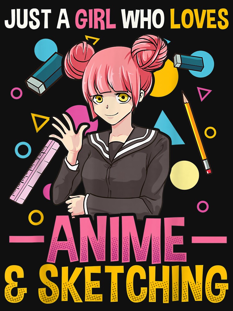 Just A Girl Who Loves Anime And Sketching Shirt Women Girls by Kelly8440