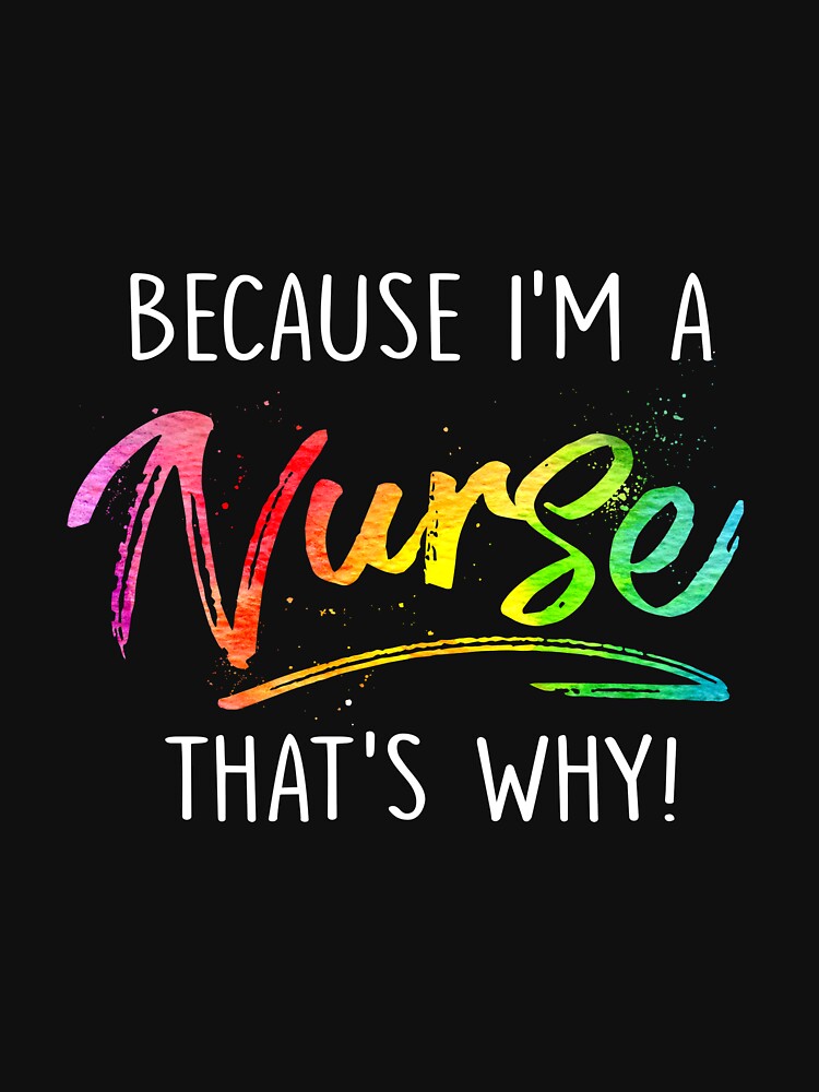 BECAUSE I'M A NURSE by HolliuxGift T-Shirts, Hoodie, Sweatshirt | BlankRebels.com (Image 3)