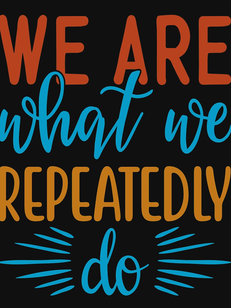 Inspirational quote :We Are What we repeatedly do by remonss T-Shirts, Hoodie, Sweatshirt | BlankRebels.com (Image 3)