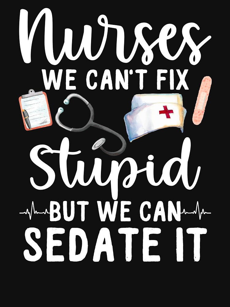 Nurses We Can't Fix Stupid But We Can Sedate It by SunsetGloww T-Shirts, Hoodie, Sweatshirt | BlankRebels.com (Image 3)