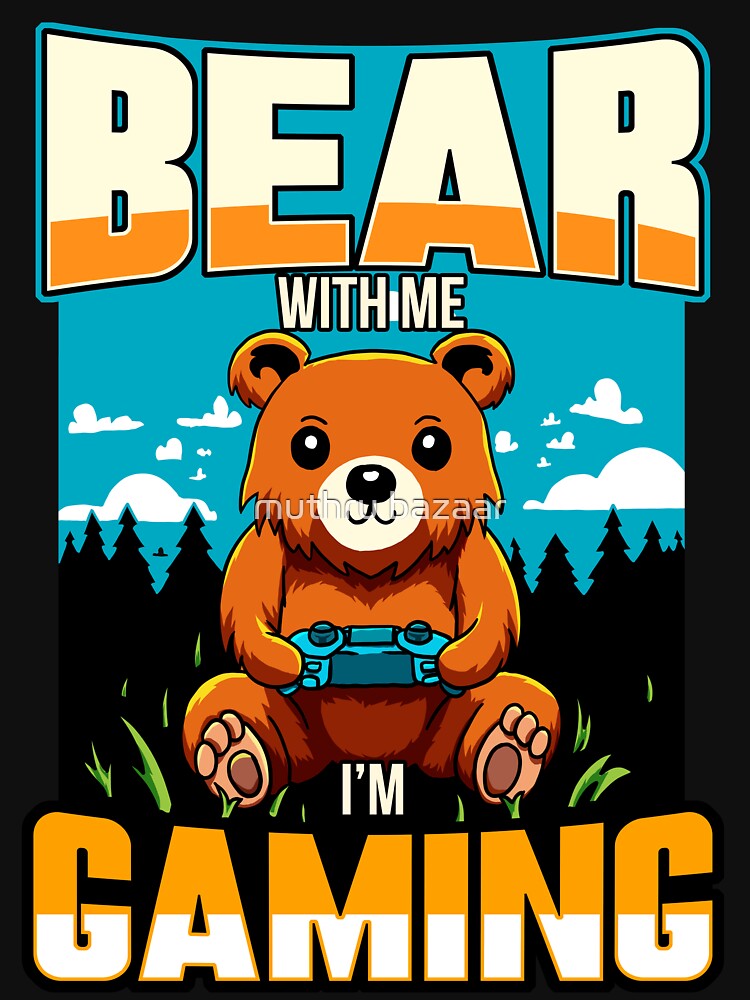 bear with me i'm gaming by muthru bazaar