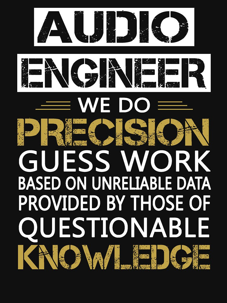 Audio Engineer We Do Precision Guess Work Engineering T-Shirts, Hoodie, Sweatshirt