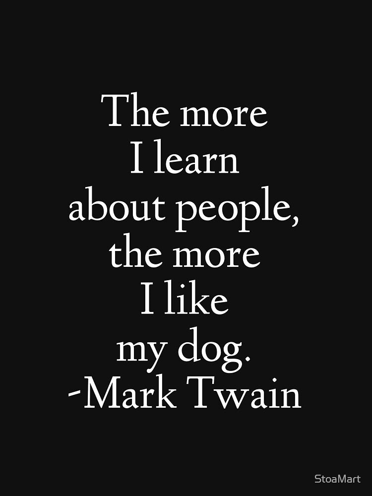 Mark Twain Quote - The More I Learn About People by StoaMart T-Shirts, Hoodie, Sweatshirt | BlankRebels.com (Image 3)