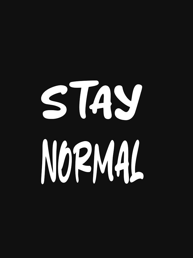 Stay Normal by TheFineShirt T-Shirts, Hoodie, Sweatshirt | BlankRebels.com (Image 3)