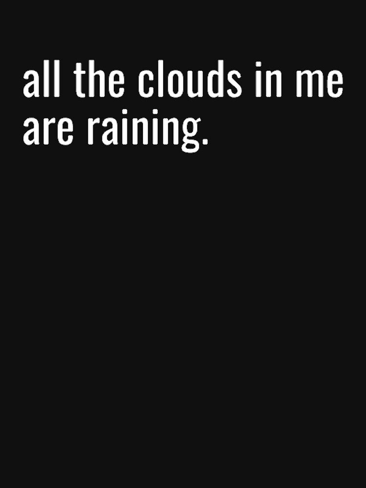 All The Clouds In Me Are Raining by TheUrbanStyle T-Shirts, Hoodie, Sweatshirt | BlankRebels.com (Image 3)