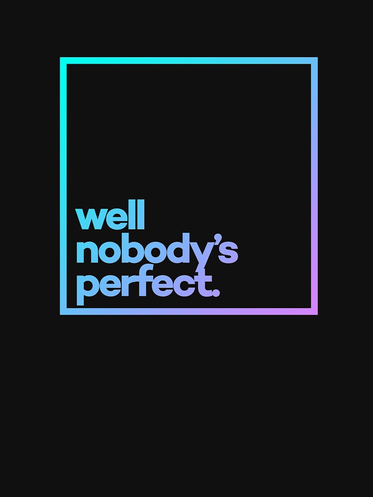 Well nobody's perfect. Minimal Color Typography by meeneemal T-Shirts, Hoodie, Sweatshirt | BlankRebels.com (Image 3)