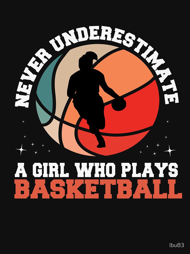 Never Underestimate A Girl Who Plays Basketball by Ibu83 T-Shirts, Hoodie, Sweatshirt | BlankRebels.com (Image 3)