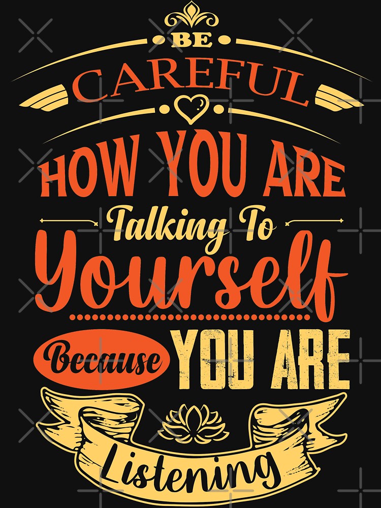 Be careful how you are talking to yourself because you are listening. by Beefytee T-Shirts, Hoodie, Sweatshirt (Image 3)