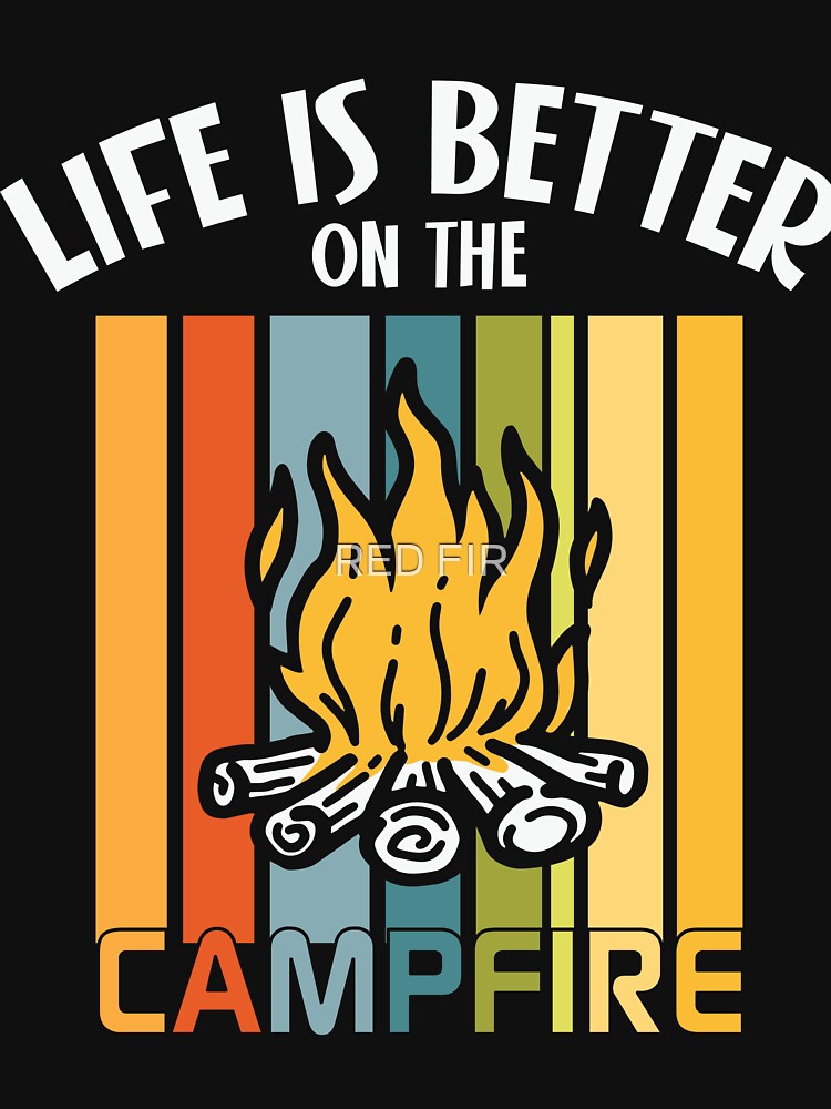 Life Is Better On The Campfire by RED FIR T-Shirts, Hoodie, Sweatshirt | BlankRebels.com (Image 3)