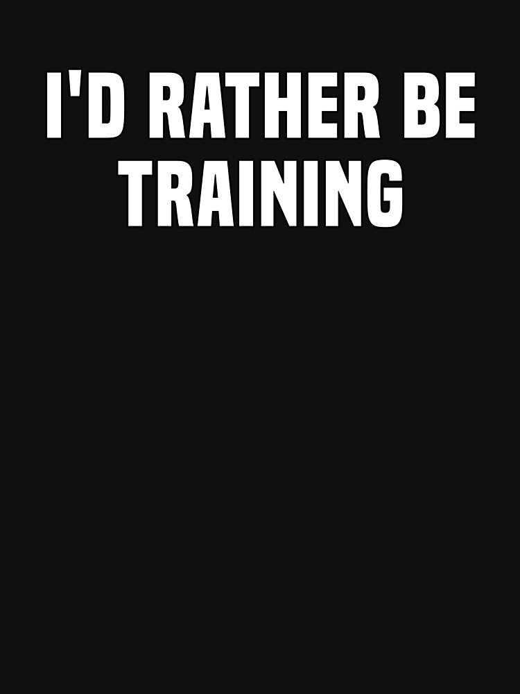 I'd rather be training funny gym quote by FozoxShop T-Shirts, Hoodie, Sweatshirt | BlankRebels.com (Image 3)
