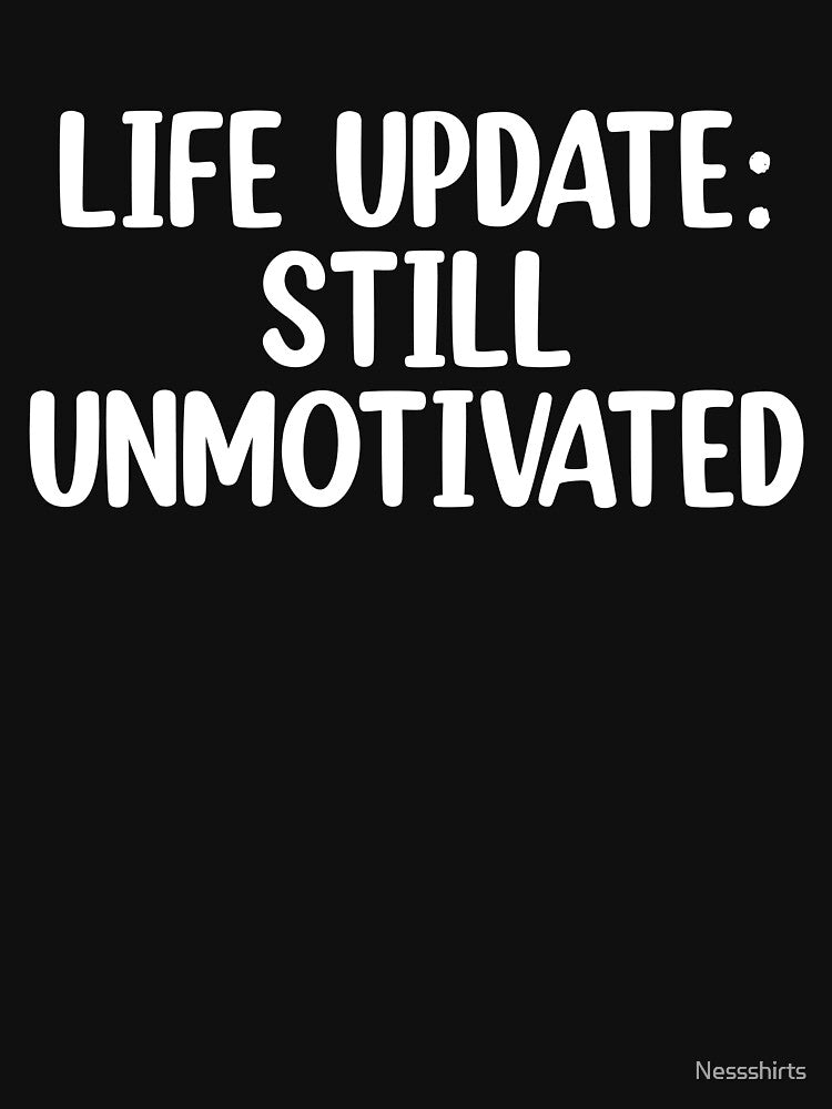 Unmotivated Life Update For Sarcastic Humor Humor by Nessshirts T-Shirts, Hoodie, Sweatshirt | BlankRebels.com (Image 3)