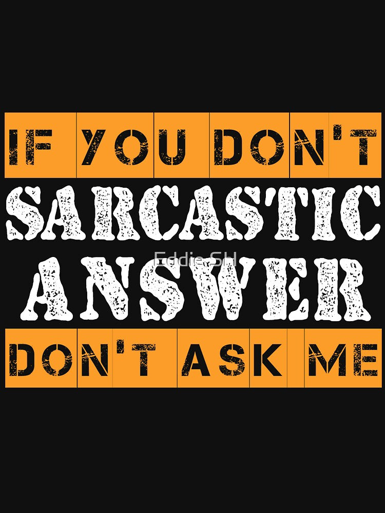 If You Don't Want A Sarcastic Answer Don't Ask Me Sarcastic by Eddie SH T-Shirts, Hoodie, Sweatshirt (Image 3)