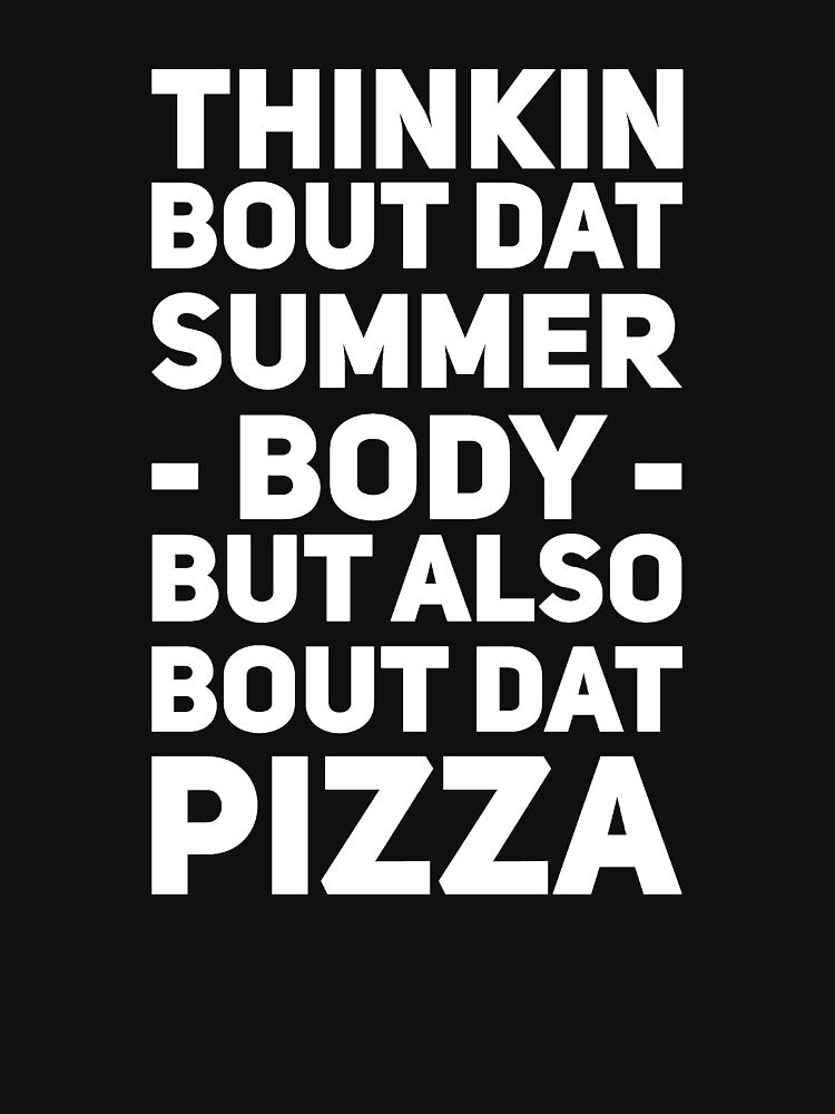 Thinkin bout dat summer body but also bout dat pizza by alexmichel91 T-Shirts, Hoodie, Sweatshirt | BlankRebels.com (Image 3)
