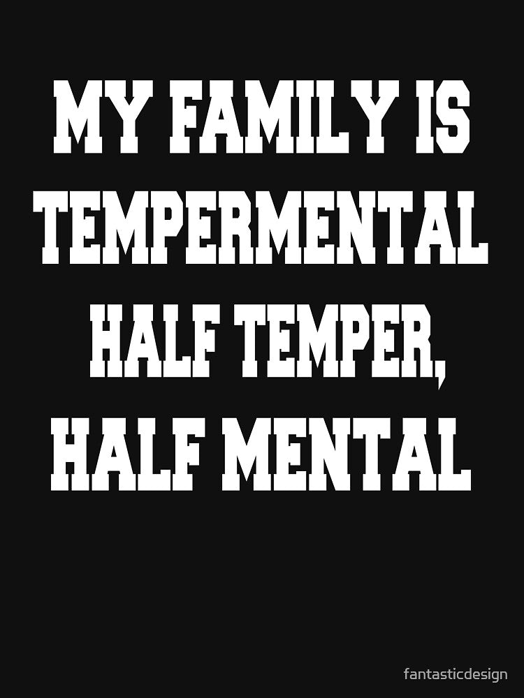 Sarcastic Funny Humor Humorous My Family Is Temperamental. Half Temper, Half Mental by fantasticdesign... (Image 3)