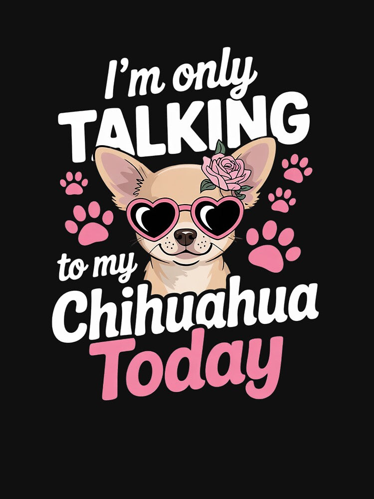 I'm Only Talking To My Chihuahua Today Dog Mom Dad Lover by MathisBellanger T-Shirts, Hoodie, Sweatshirt (Image 3)