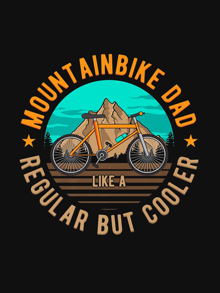 MOUNTAIN BIKE DAD MOUNTAIN BIKING MOUNTAINBIKE DAD by sobriowslen T-Shirts, Hoodie, Sweatshirt | BlankRebels.com (Image 3)