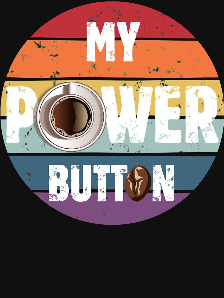 Coffee Lovers Her Him Funny Saying My Power Button Retro Vintage Funny Coffee Lover T-Shirts, Hoodie, Sweatshirt