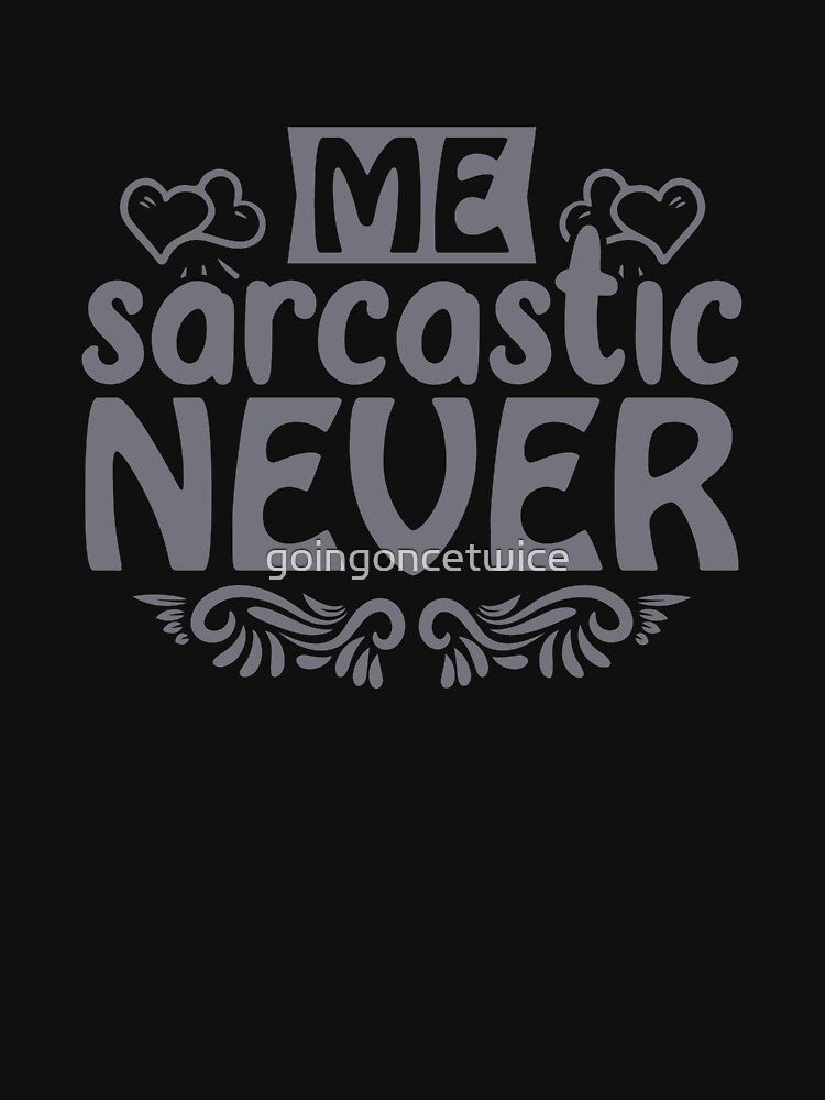 Me Sarcastic Never T-Shirts, Hoodie, Sweatshirt