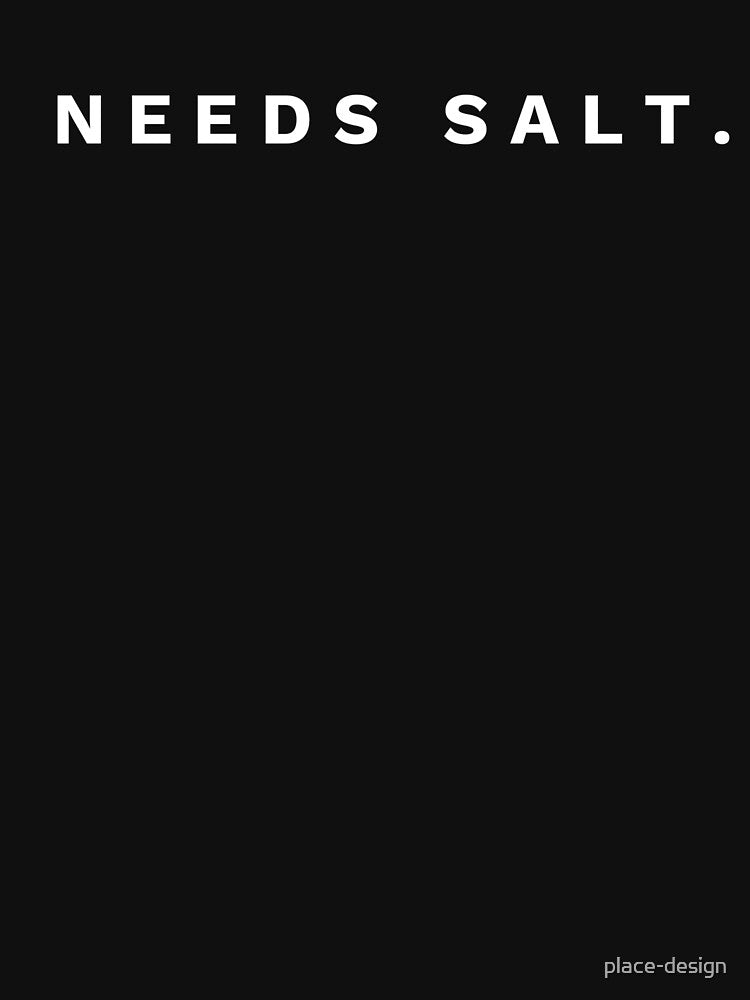 Needs Salt by place-design T-Shirts, Hoodie, Sweatshirt | BlankRebels.com (Image 3)
