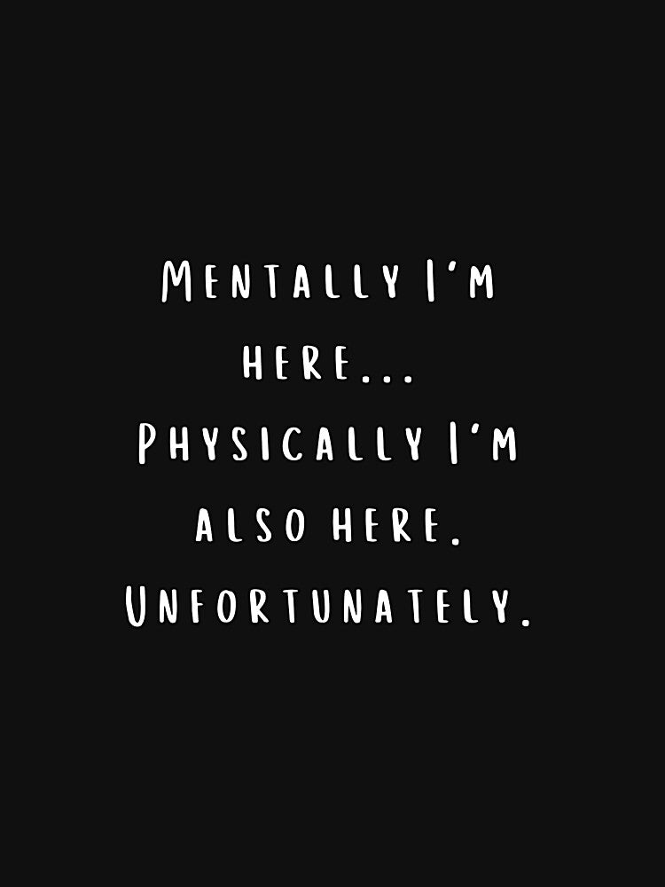 Mentally I’m Here – Sarcastic Funny Quote for Tired People by Quotes Vibe T-Shirts, Hoodie, Sweatshirt (Image 3)