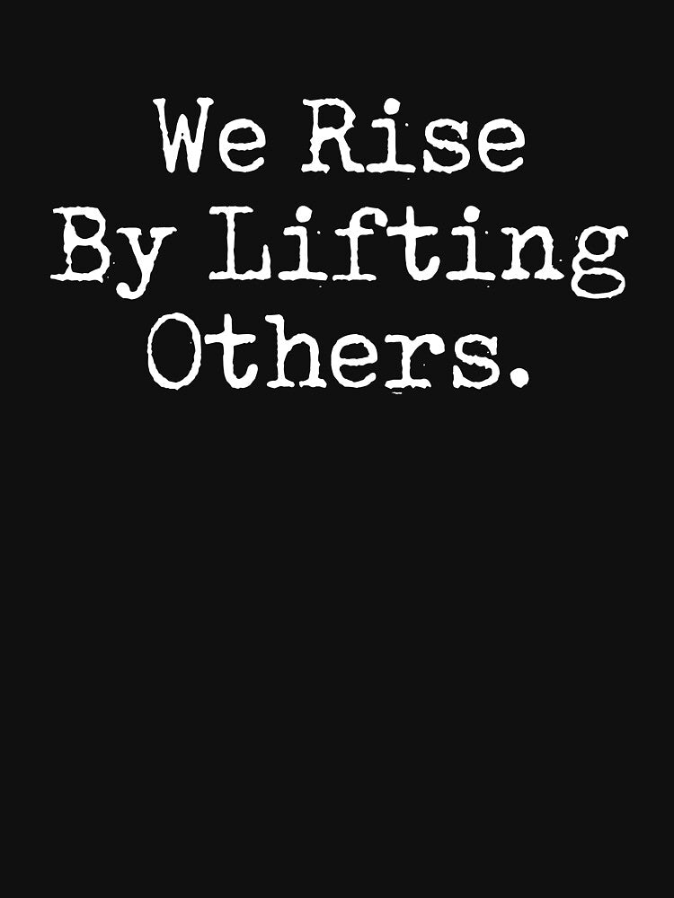 We Rise By Lifting Others - Motivational Word by dantixebiana T-Shirts, Hoodie, Sweatshirt | BlankRebels.com (Image 3)
