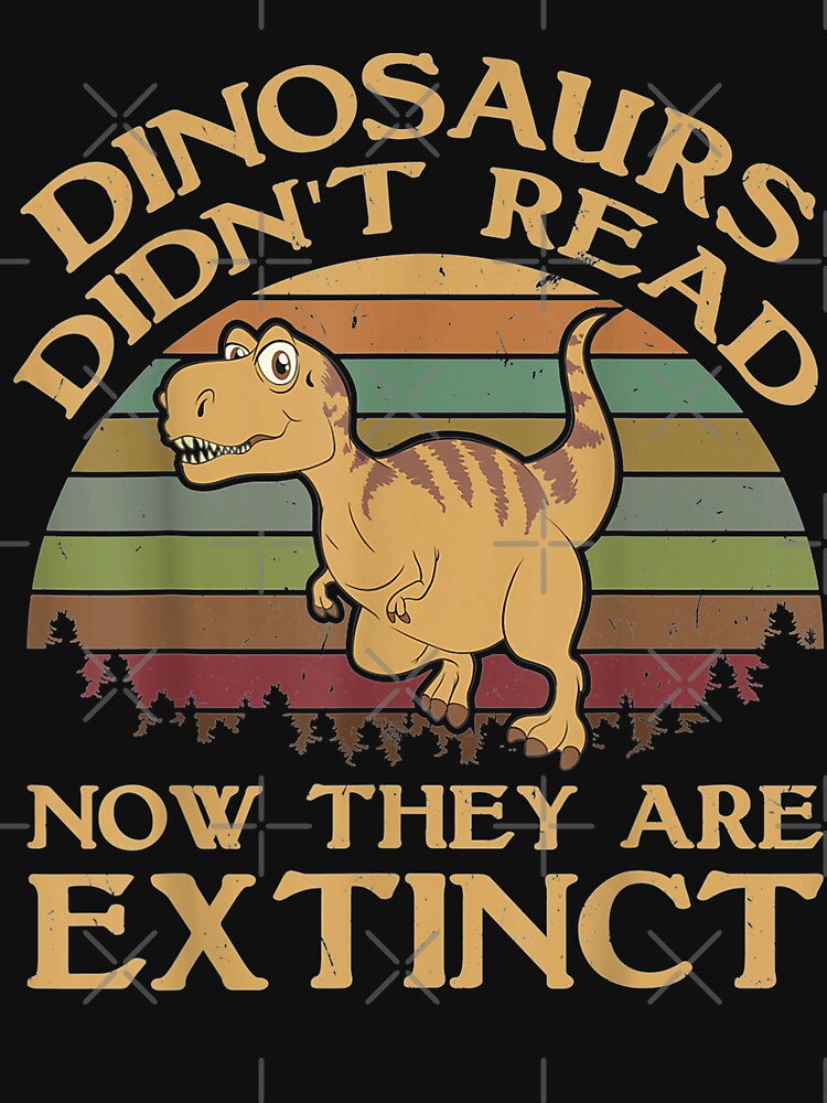 Vintage Dinosaurs Didn't Read Now They Are Extinct T by DailonisDumpji T-Shirts, Hoodie, Sweatshirt (Image 3)