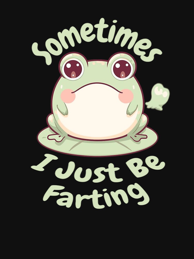 Sometomes I Just Be Farting - Cute Frog Farting Meme Kawaii Funny Humor Design by Tomasz  Siennicki T-Shirts,... (Image 3)