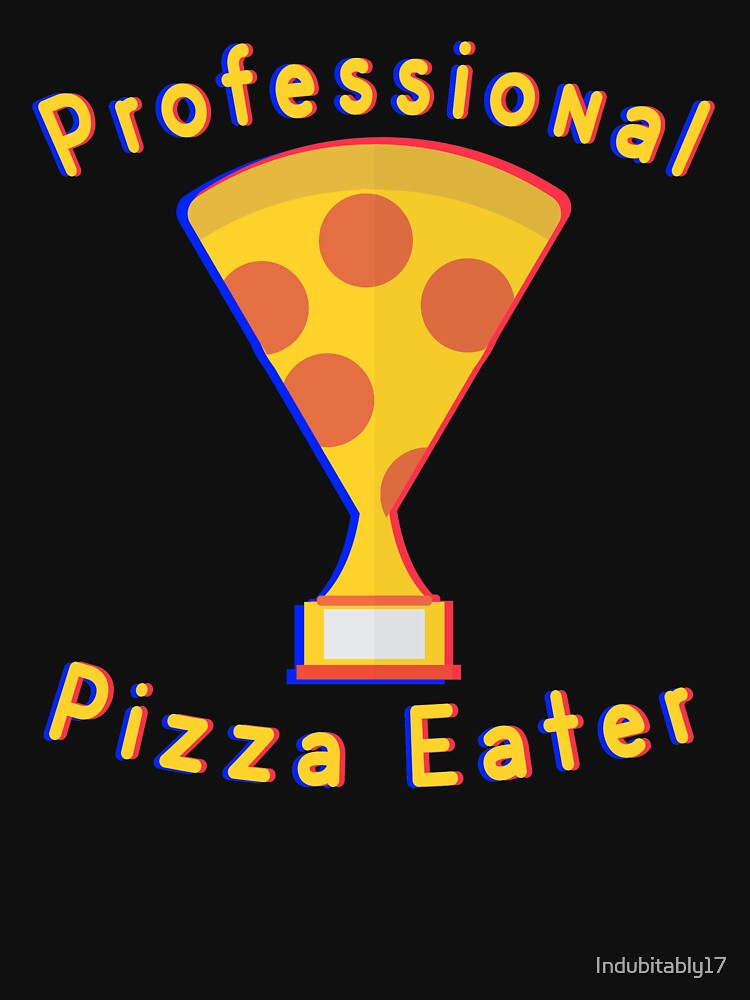 Professional Pizza Eater by Indubitably17 T-Shirts, Hoodie, Sweatshirt | BlankRebels.com (Image 3)