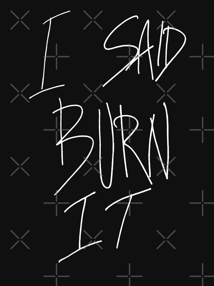 I Said Burn It by rewingjadeArt T-Shirts, Hoodie, Sweatshirt | BlankRebels.com (Image 3)