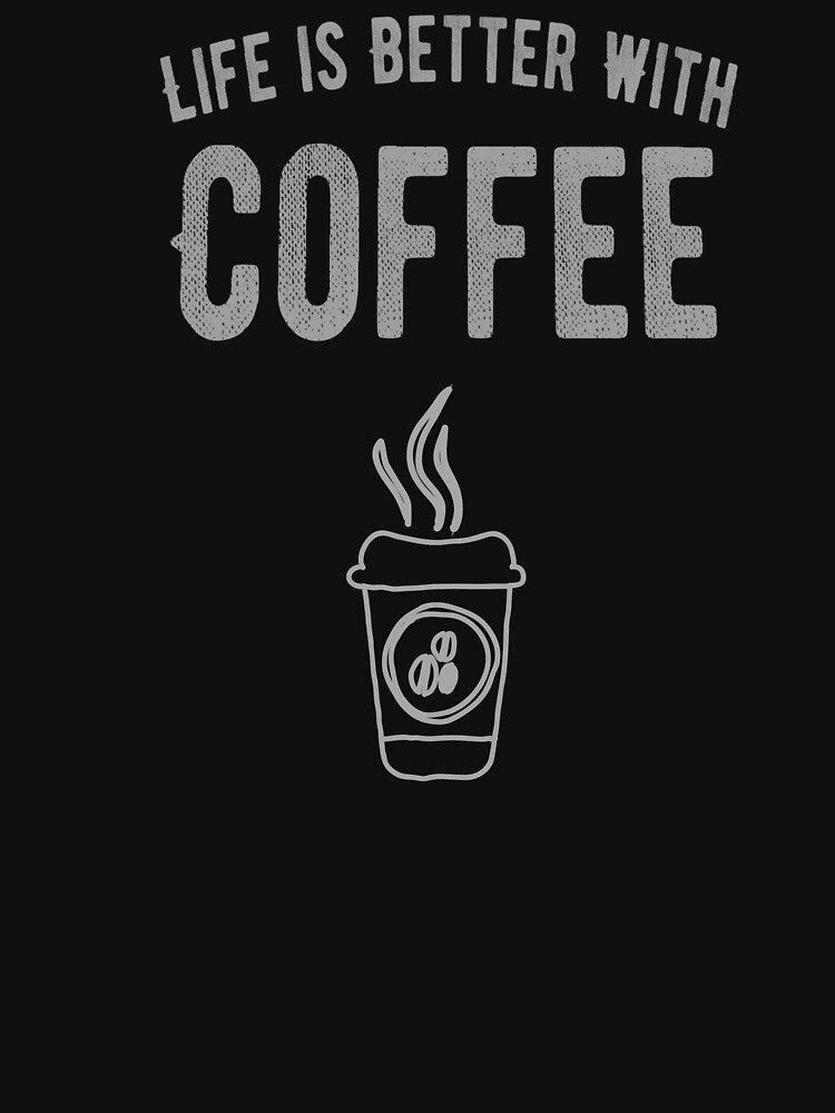 Caffeine Addict Funny Sayings ,  life is better with coffee by remonss T-Shirts, Hoodie, Sweatshirt (Image 3)