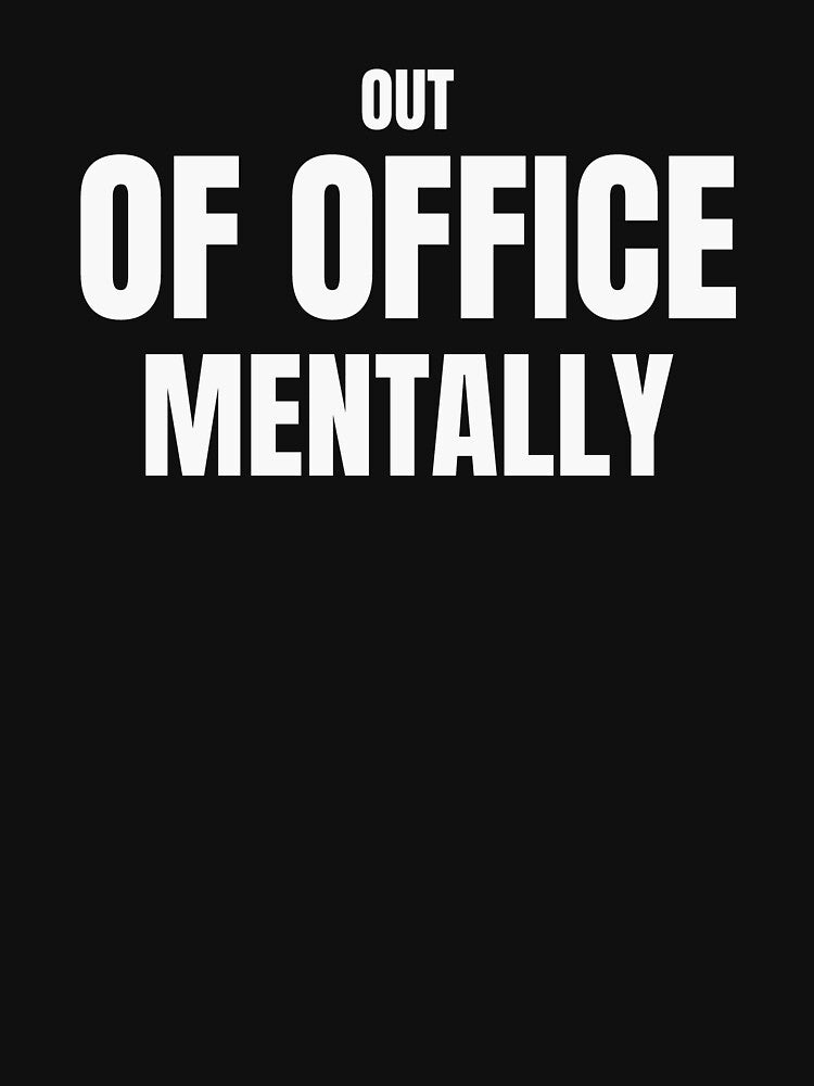 Out of Office Mentally – Funny Work Humor Quote by ArtPer-design