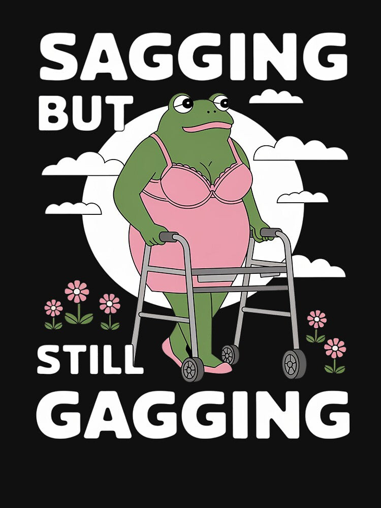 sagging but still gagging frog meme 23 by HuValverdeArt T-Shirts, Hoodie, Sweatshirt | BlankRebels.com (Image 3)
