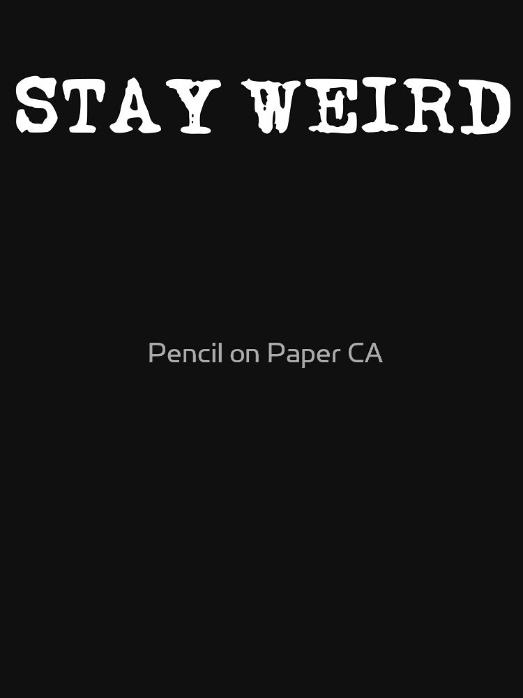 Stay Weird (White Font) Pencil Paper CA T-Shirts, Hoodie, Sweatshirt