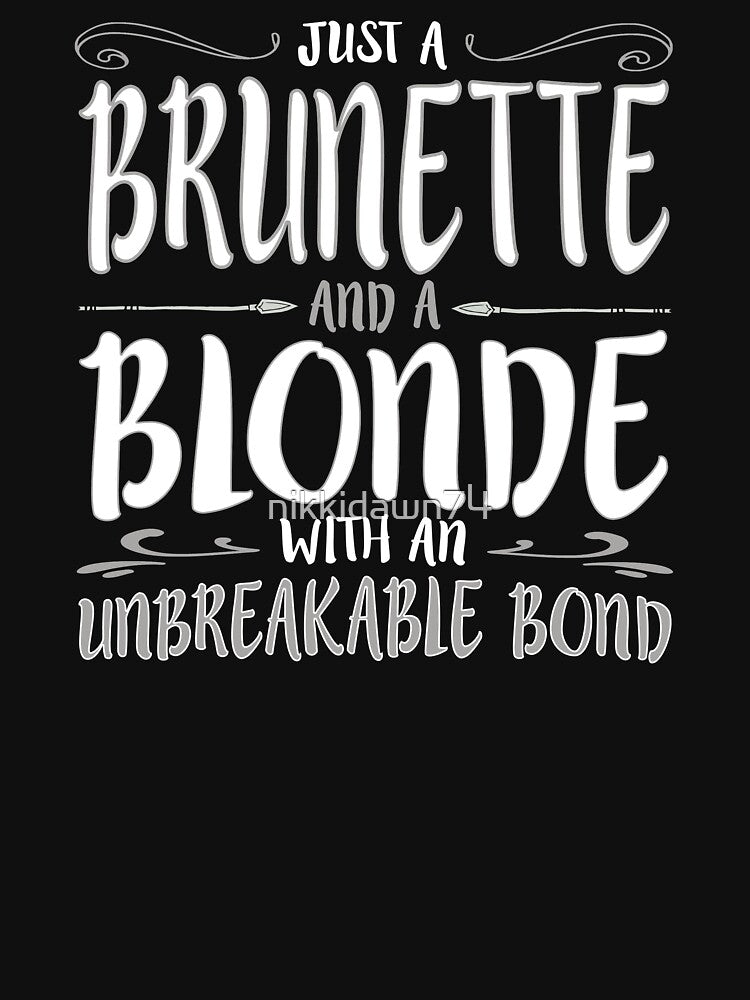 JUST A BRUNETTE AND BLONDE WITH AN Unbreakable Bond product by nikkidawn74 T-Shirts, Hoodie, Sweatshirt (Image 3)